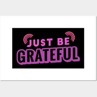 Just Be Grateful Posters and Art